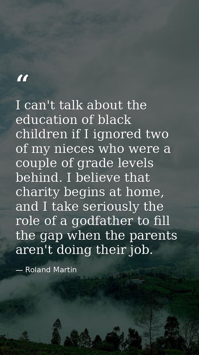 I can't talk about the education of black children if I ignored two of my nieces who were a couple of grade levels behin — Roland Martin