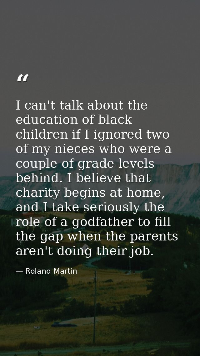 I can't talk about the education of black children if I ignored two of my nieces who were a couple of grade levels behin — Roland Martin
