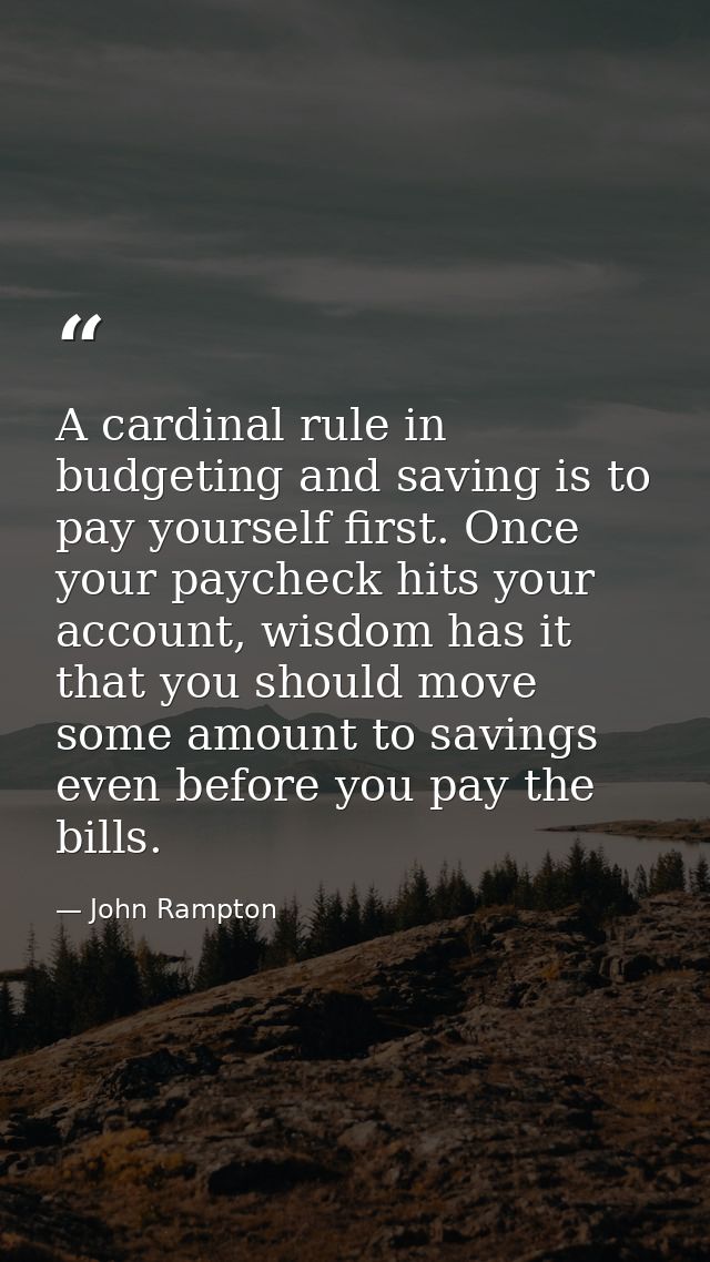 A cardinal rule in budgeting and saving is to pay yourself first. Once your paycheck hits your account, wisdom has it th — John Rampton