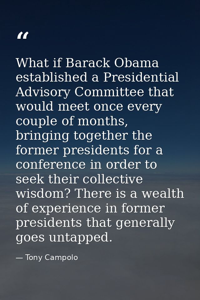 What if Barack Obama established a Presidential Advisory Committee that would meet once every couple of months, bringing — Tony Campolo