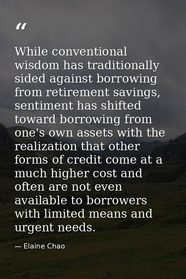 While conventional wisdom has traditionally sided against borrowing from retirement savings, sentiment has shifted towar — Elaine Chao