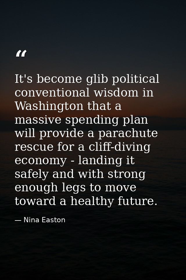 It's become glib political conventional wisdom in Washington that a massive spending plan will provide a parachute rescu — Nina Easton