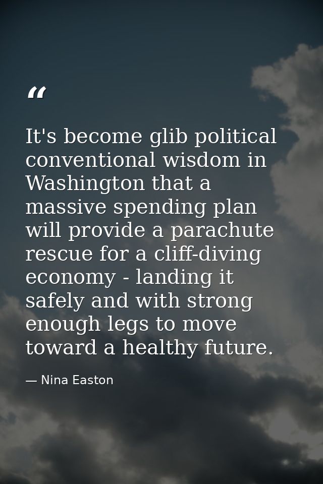 It's become glib political conventional wisdom in Washington that a massive spending plan will provide a parachute rescu — Nina Easton