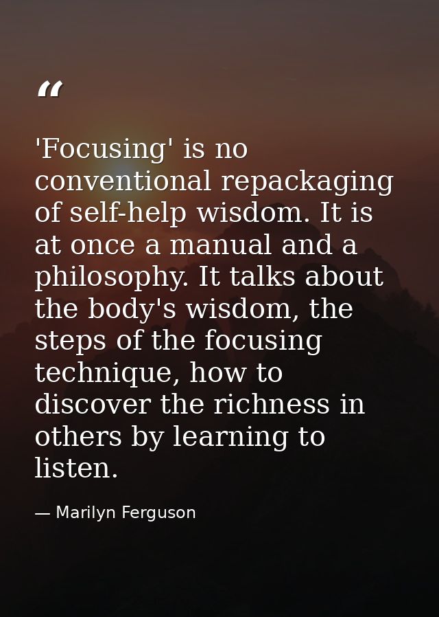 'Focusing' is no conventional repackaging of self-help wisdom. It is at once a manual and a philosophy. It talks about t — Marilyn Ferguson