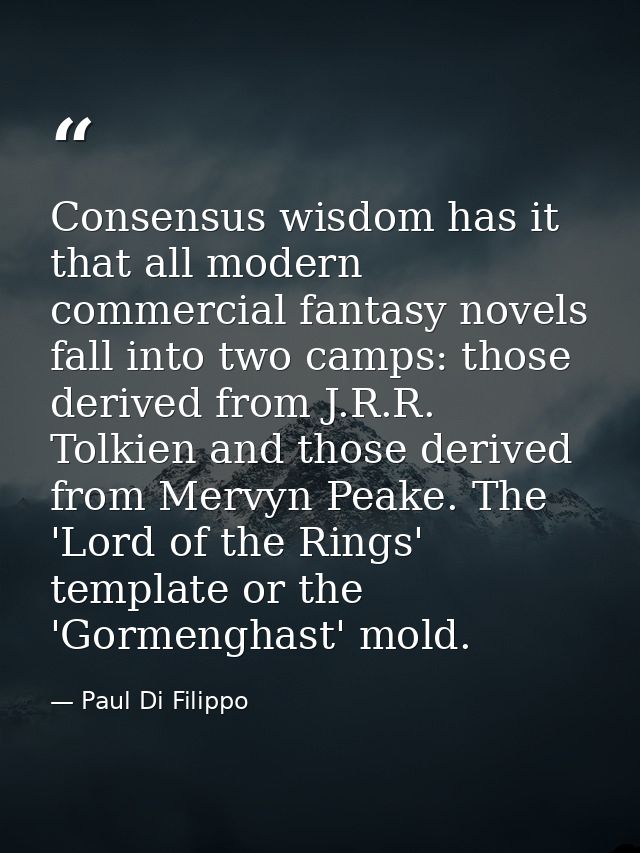 Consensus wisdom has it that all modern commercial fantasy novels fall into two camps: those derived from J.R.R. Tolkien — Paul Di Filippo