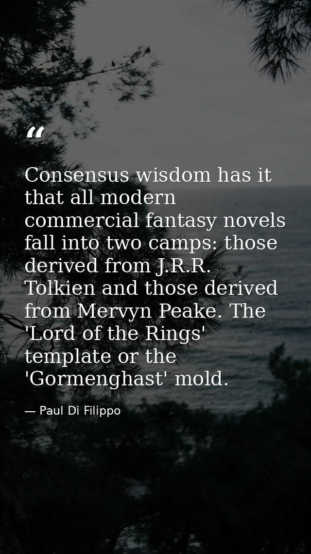Consensus wisdom has it that all modern commercial fantasy novels fall into two camps: those derived from J.R.R. Tolkien — Paul Di Filippo