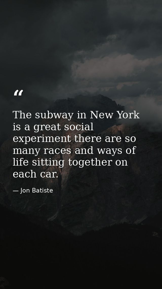 The subway in New York is a great social experiment there are so many races and ways of life sitting together on each ca — Jon Batiste