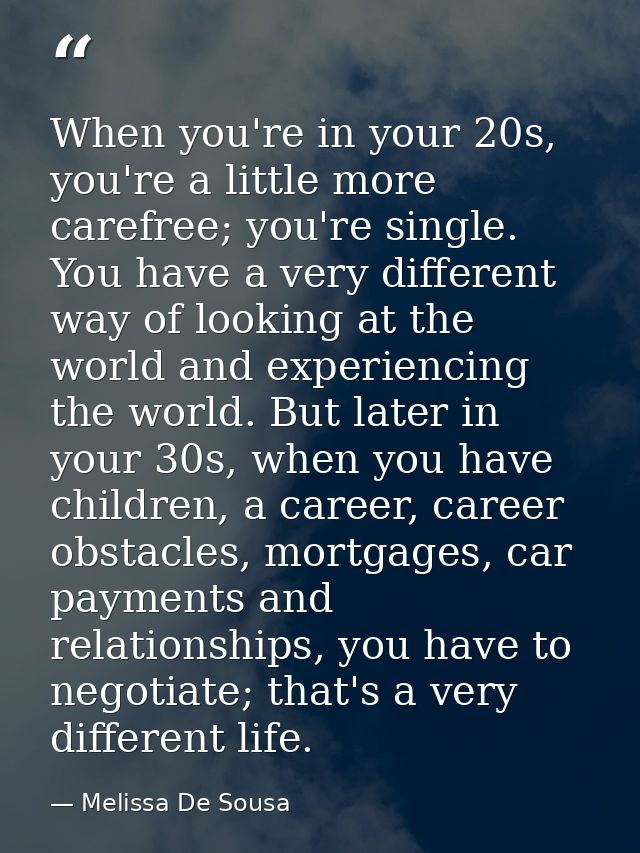 When you're in your 20s, you're a little more carefree; you're single. You have a very different way of looking at the w — Melissa De Sousa