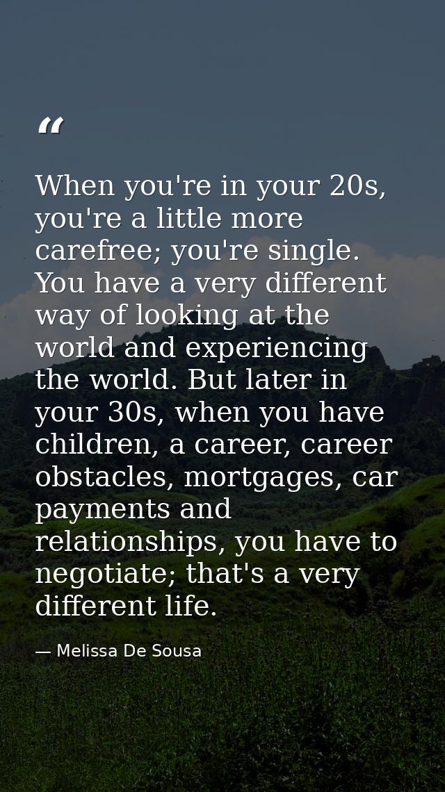 When you're in your 20s, you're a little more carefree; you're single. You have a very different way of looking at the w — Melissa De Sousa