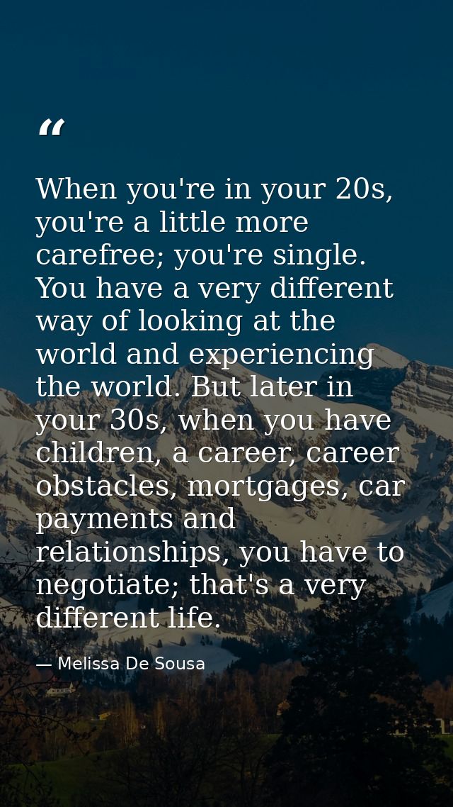 When you're in your 20s, you're a little more carefree; you're single. You have a very different way of looking at the w — Melissa De Sousa