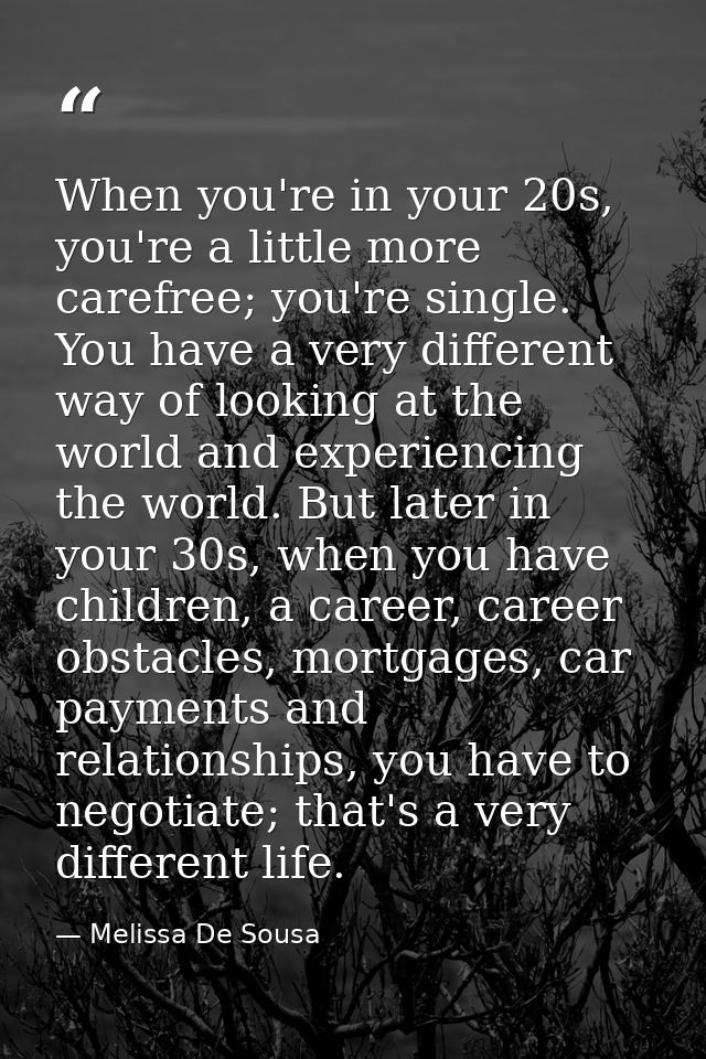 When you're in your 20s, you're a little more carefree; you're single. You have a very different way of looking at the w — Melissa De Sousa