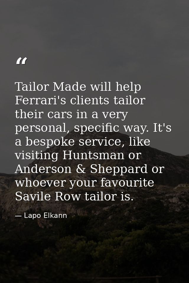 Tailor Made will help Ferrari's clients tailor their cars in a very personal, specific way. It's a bespoke service, like — Lapo Elkann