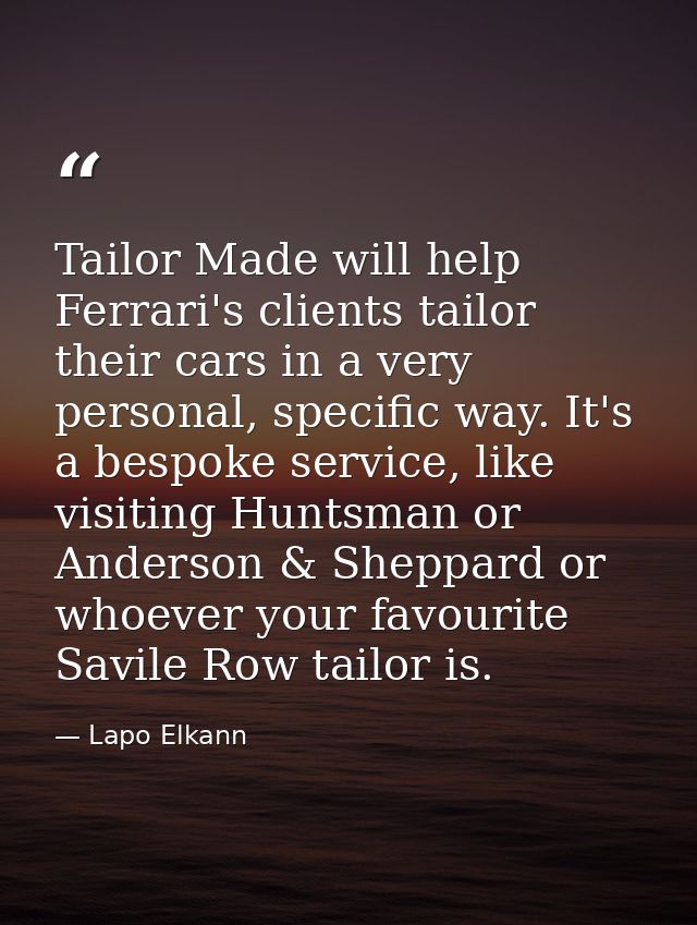 Tailor Made will help Ferrari's clients tailor their cars in a very personal, specific way. It's a bespoke service, like — Lapo Elkann