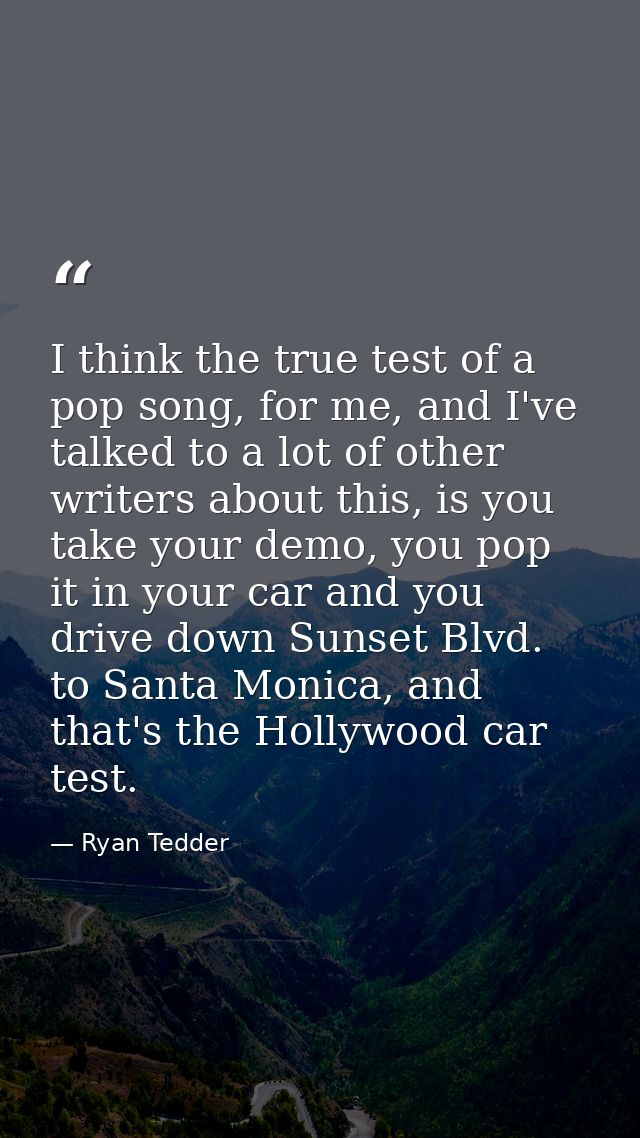 I think the true test of a pop song, for me, and I've talked to a lot of other writers about this, is you take your demo — Ryan Tedder