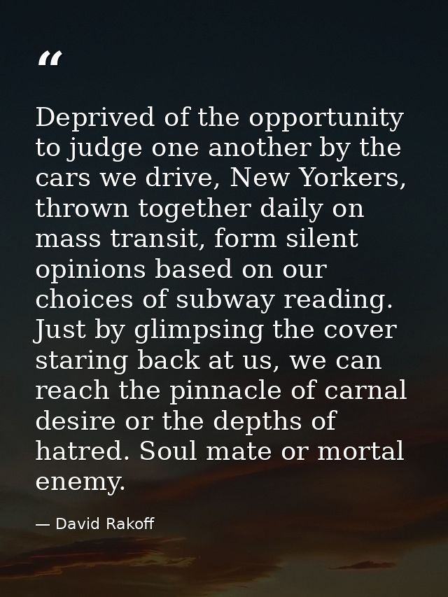 Deprived of the opportunity to judge one another by the cars we drive, New Yorkers, thrown together daily on mass transi — David Rakoff