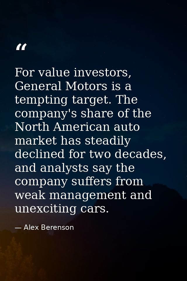 For value investors, General Motors is a tempting target. The company's share of the North American auto market has stea — Alex Berenson