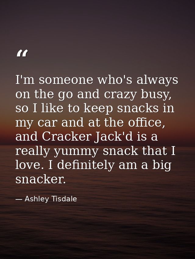 I'm someone who's always on the go and crazy busy, so I like to keep snacks in my car and at the office, and Cracker Jac — Ashley Tisdale
