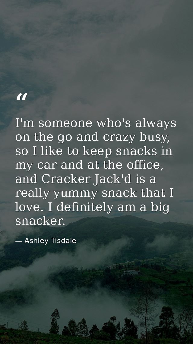 I'm someone who's always on the go and crazy busy, so I like to keep snacks in my car and at the office, and Cracker Jac — Ashley Tisdale