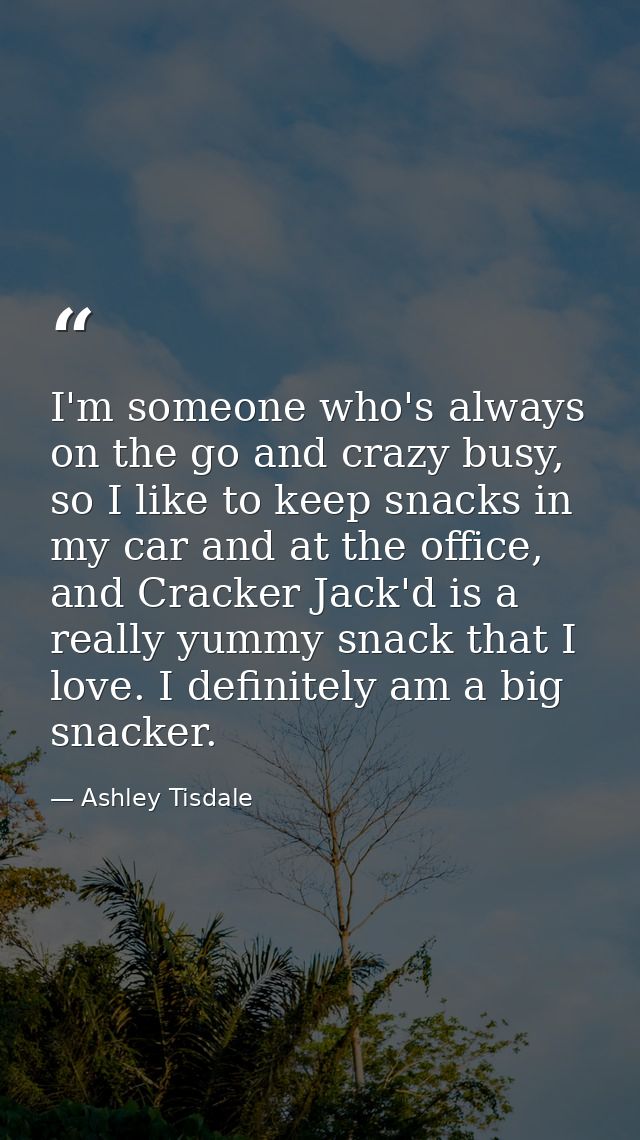 I'm someone who's always on the go and crazy busy, so I like to keep snacks in my car and at the office, and Cracker Jac — Ashley Tisdale