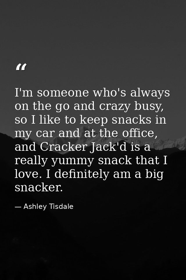 I'm someone who's always on the go and crazy busy, so I like to keep snacks in my car and at the office, and Cracker Jac — Ashley Tisdale