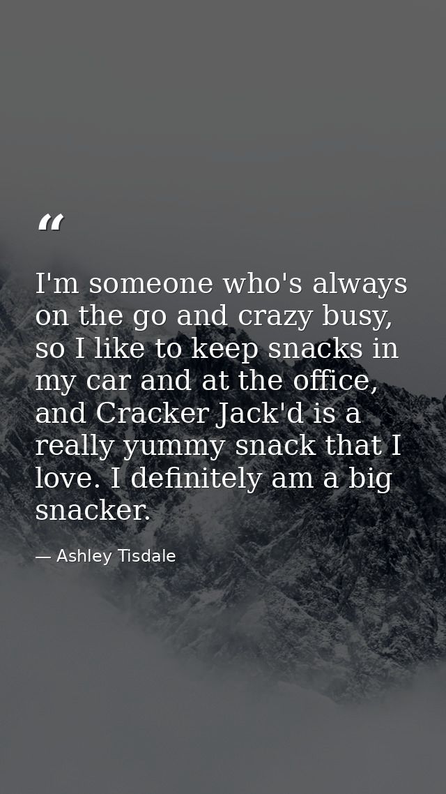 I'm someone who's always on the go and crazy busy, so I like to keep snacks in my car and at the office, and Cracker Jac — Ashley Tisdale