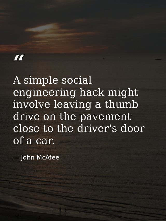 A simple social engineering hack might involve leaving a thumb drive on the pavement close to the driver's door of a car — John McAfee