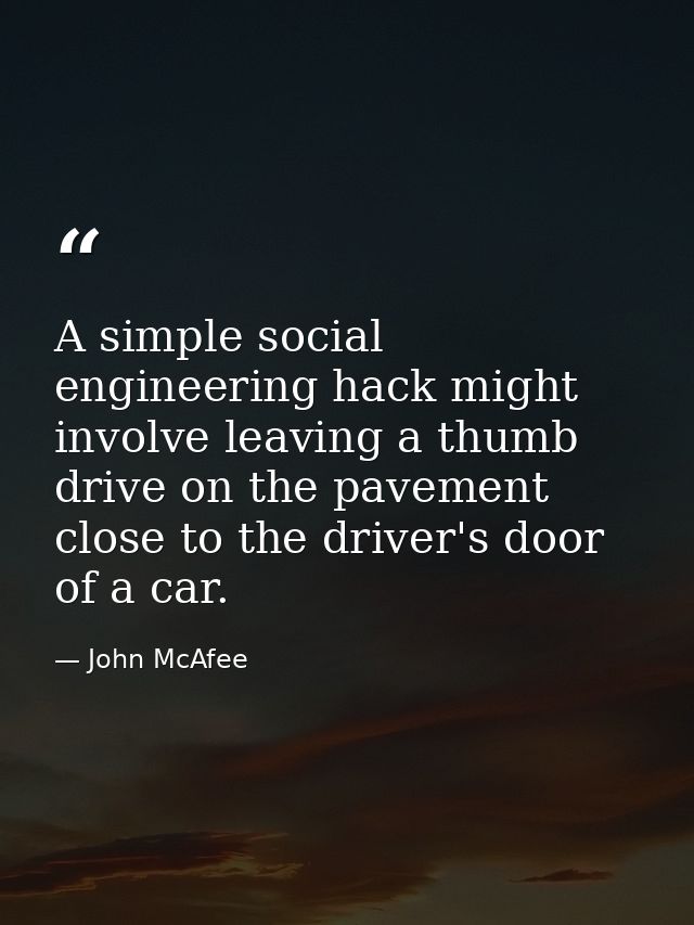 A simple social engineering hack might involve leaving a thumb drive on the pavement close to the driver's door of a car — John McAfee