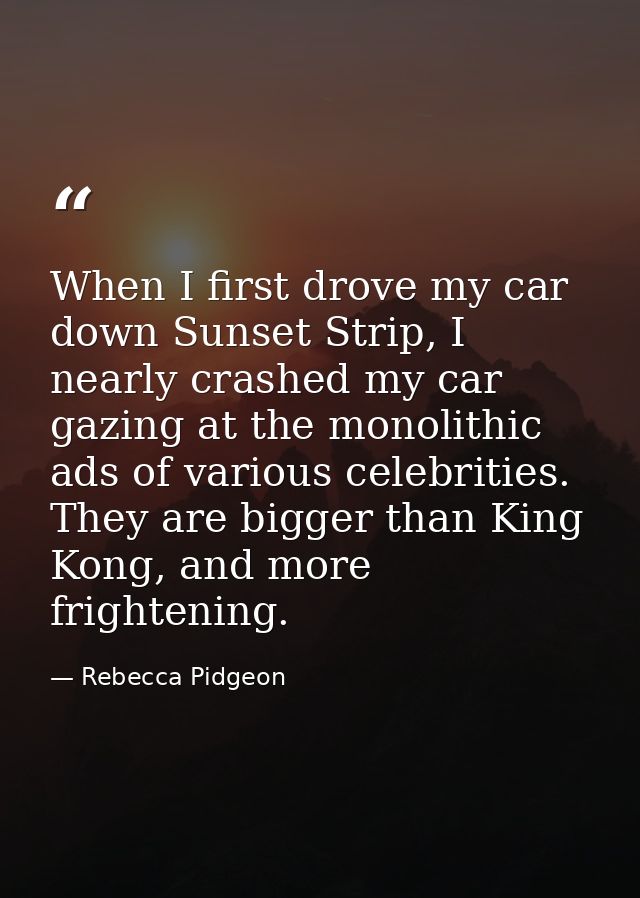 When I first drove my car down Sunset Strip, I nearly crashed my car gazing at the monolithic ads of various celebrities — Rebecca Pidgeon
