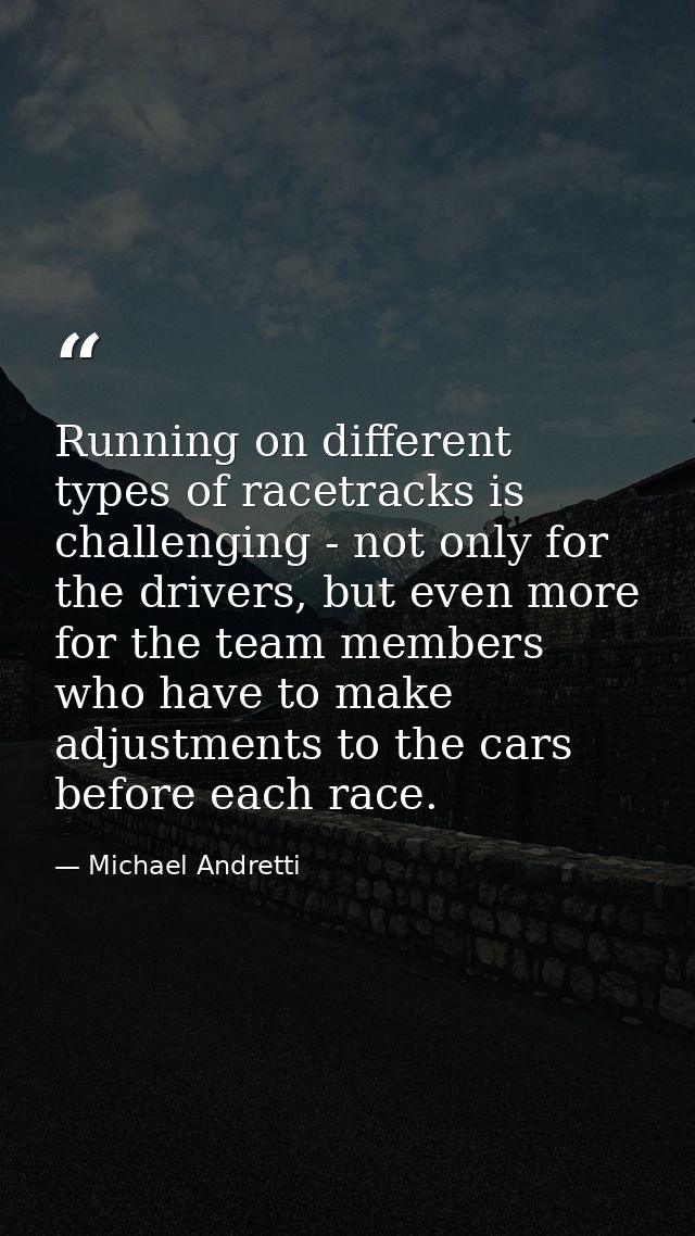 Running on different types of racetracks is challenging - not only for the drivers, but even more for the team members w — Michael Andretti