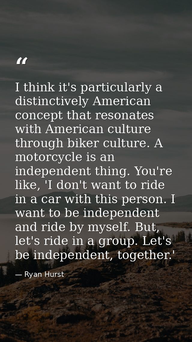 I think it's particularly a distinctively American concept that resonates with American culture through biker culture. A — Ryan Hurst