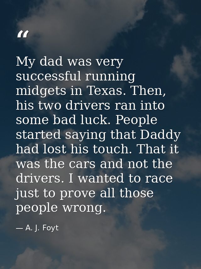 My dad was very successful running midgets in Texas. Then, his two drivers ran into some bad luck. People started saying — A. J. Foyt