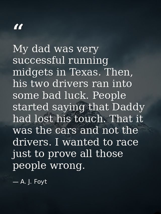 My dad was very successful running midgets in Texas. Then, his two drivers ran into some bad luck. People started saying — A. J. Foyt