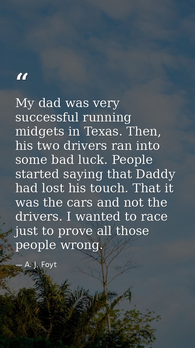 My dad was very successful running midgets in Texas. Then, his two drivers ran into some bad luck. People started saying — A. J. Foyt