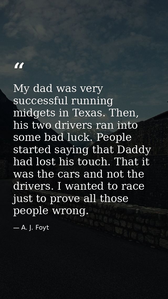 My dad was very successful running midgets in Texas. Then, his two drivers ran into some bad luck. People started saying — A. J. Foyt