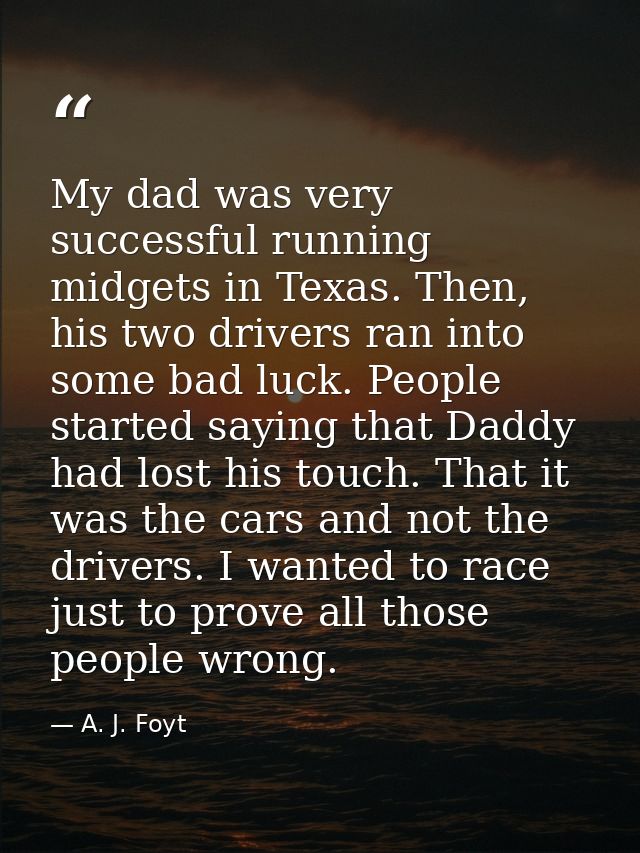 My dad was very successful running midgets in Texas. Then, his two drivers ran into some bad luck. People started saying — A. J. Foyt