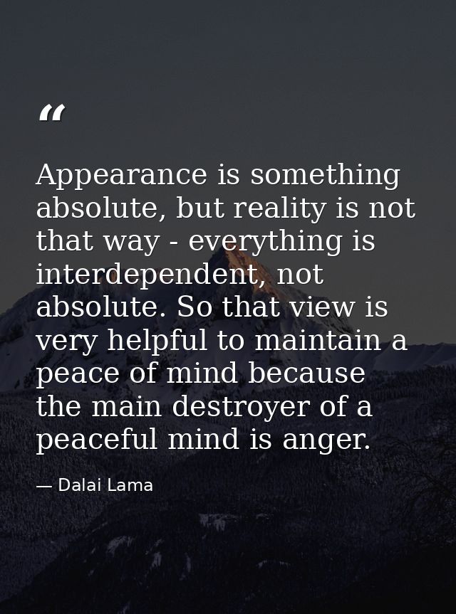 Appearance is something absolute, but reality is not that way - everything is interdependent, not absolute. So that view — Dalai Lama
