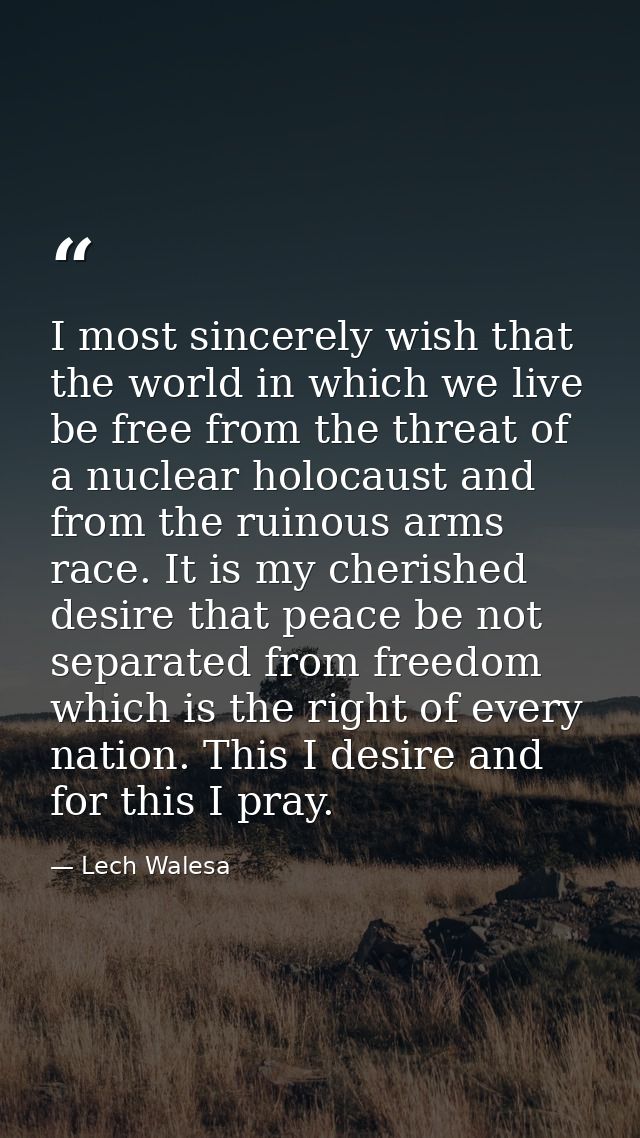 I most sincerely wish that the world in which we live be free from the threat of a nuclear holocaust and from the ruinou — Lech Walesa