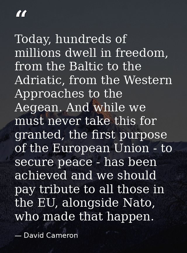 Today, hundreds of millions dwell in freedom, from the Baltic to the Adriatic, from the Western Approaches to the Aegean — David Cameron