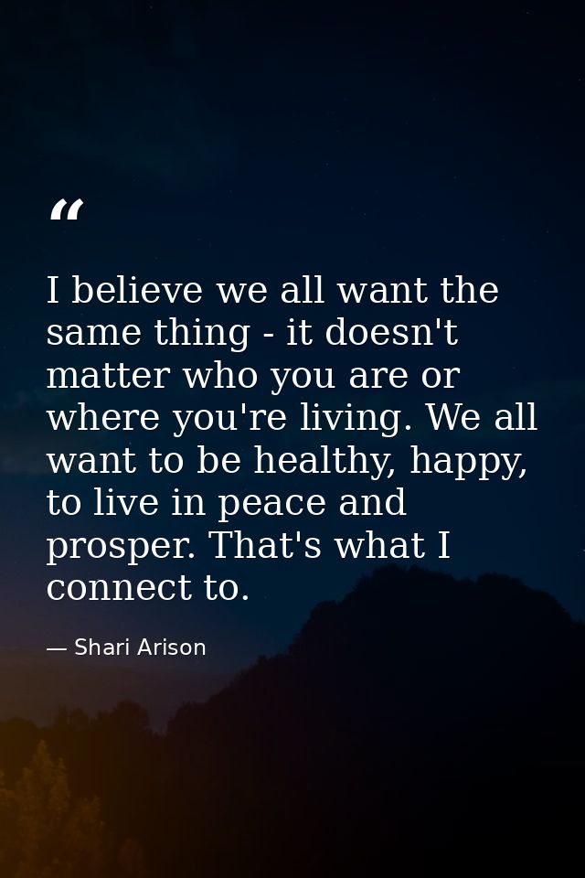 I believe we all want the same thing - it doesn't matter who you are or where you're living. We all want to be healthy,  — Shari Arison