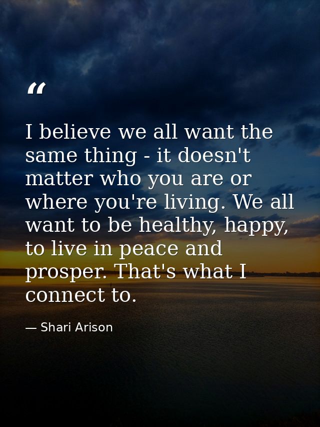 I believe we all want the same thing - it doesn't matter who you are or where you're living. We all want to be healthy,  — Shari Arison