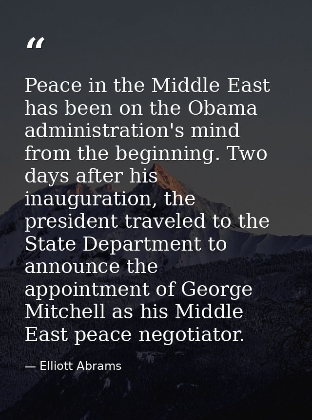 Peace in the Middle East has been on the Obama administration's mind from the beginning. Two days after his inauguration — Elliott Abrams