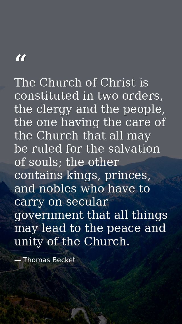 The Church of Christ is constituted in two orders, the clergy and the people, the one having the care of the Church that — Thomas Becket