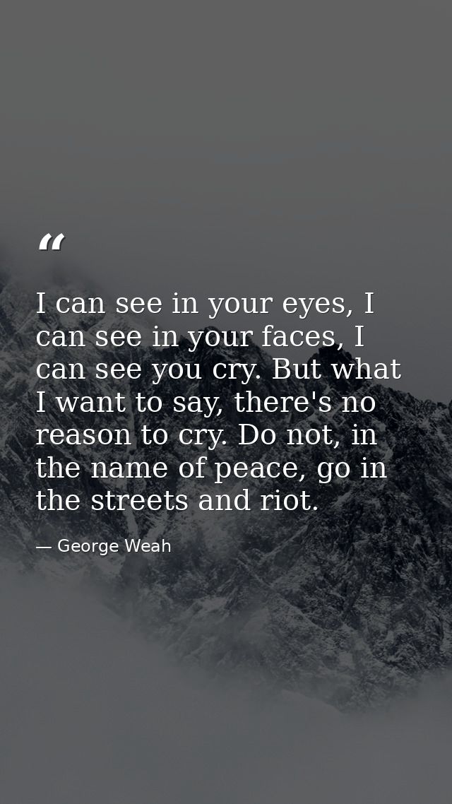 I can see in your eyes, I can see in your faces, I can see you cry. But what I want to say, there's no reason to cry. Do — George Weah