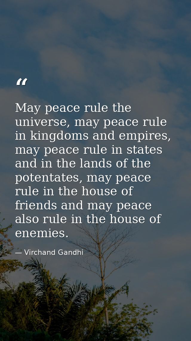 May peace rule the universe, may peace rule in kingdoms and empires, may peace rule in states and in the lands of the po — Virchand Gandhi