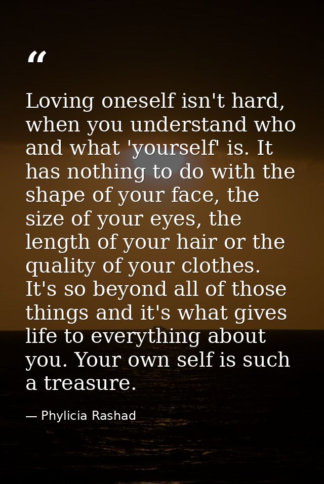 Loving oneself isn't hard, when you understand who and what 'yourself' is. It has nothing to do with the shape of your f — Phylicia Rashad