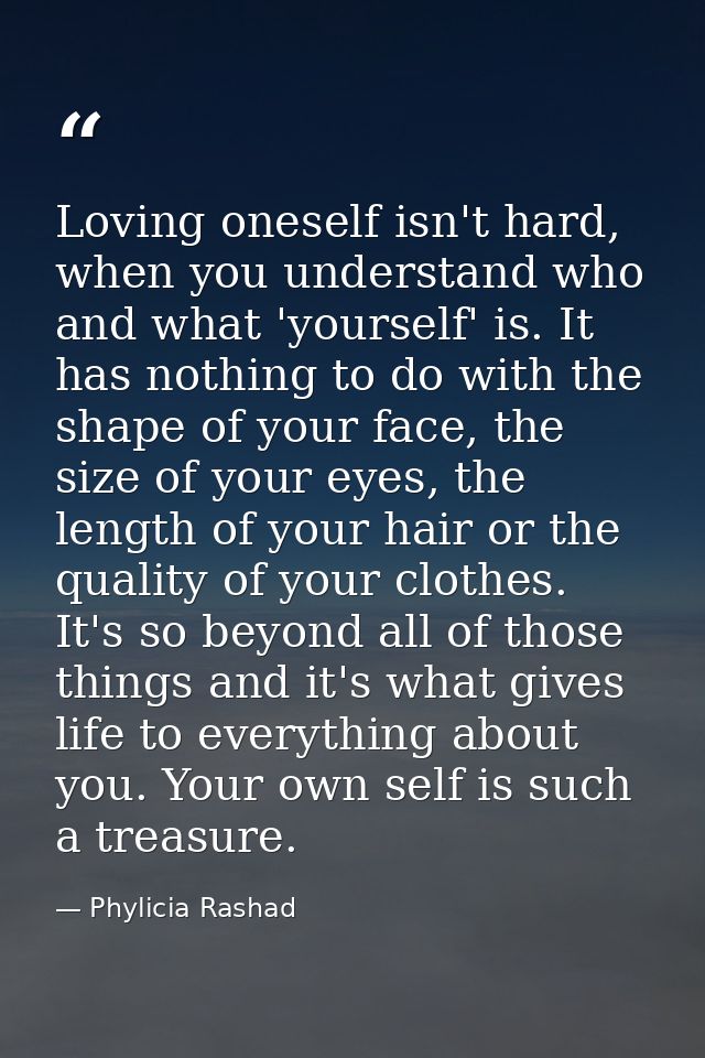 Loving oneself isn't hard, when you understand who and what 'yourself' is. It has nothing to do with the shape of your f — Phylicia Rashad