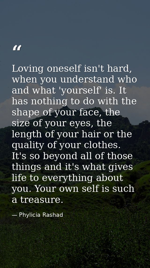 Loving oneself isn't hard, when you understand who and what 'yourself' is. It has nothing to do with the shape of your f — Phylicia Rashad