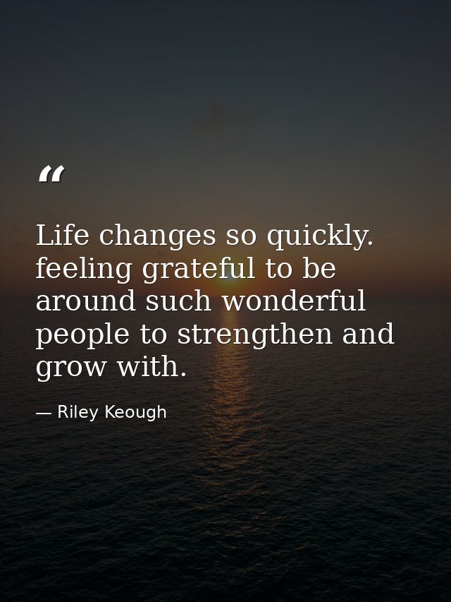 Life changes so quickly. feeling grateful to be around such wonderful people to strengthen and grow with. — Riley Keough