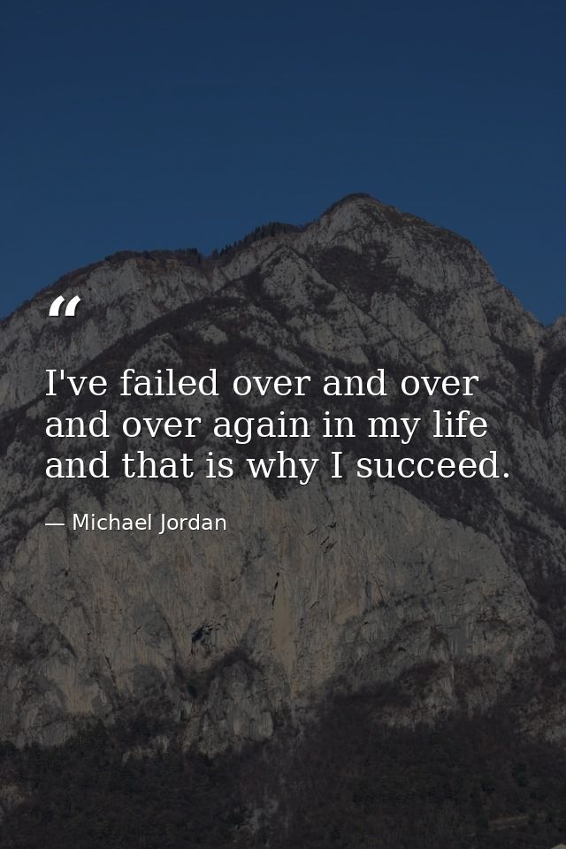 I've failed over and over and over again in my life and that is why I succeed. — Michael Jordan
