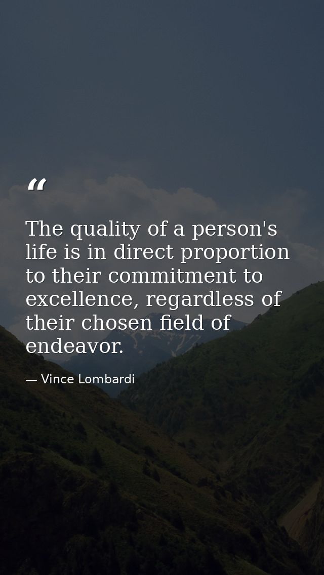 The quality of a person's life is in direct proportion to their commitment to excellence, regardless of their chosen fie — Vince Lombardi